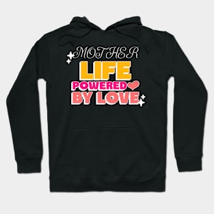 MOTHER LIFE POWERED BY LOVE Hoodie